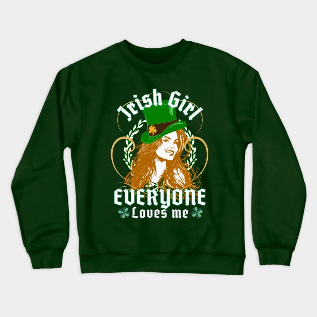 Everyone Loves An Irish Girl - Funny St. Patricks Day Crewneck Sweatshirt by alcoshirts